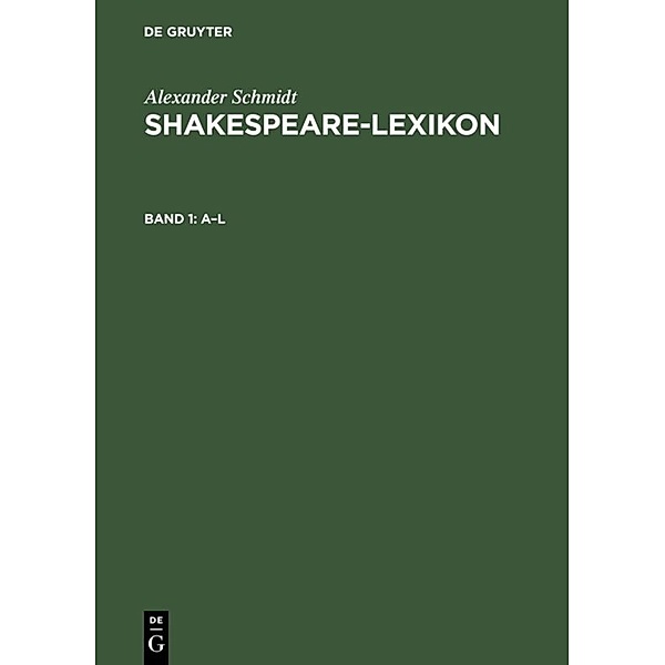 Alexander Schmidt: Shakespeare-Lexicon / Band 1 / A - L, Alexander Schmidt