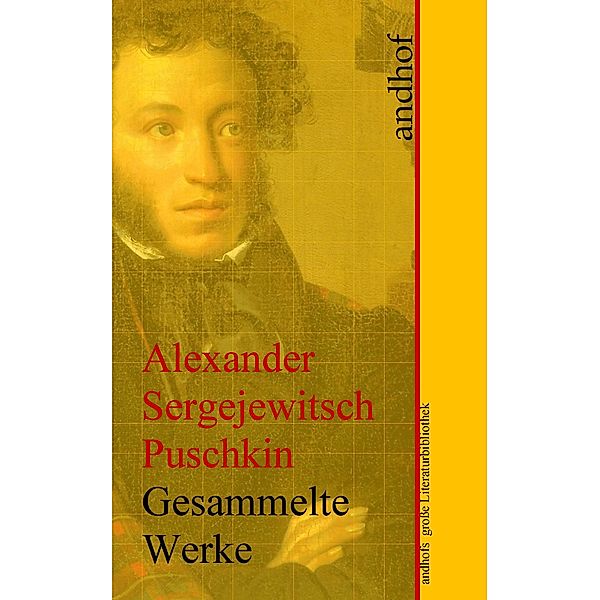 Alexander Sergejewitsch Puschkin: Gesammelte Werke, Alexander Sergejewitsch Puschkin