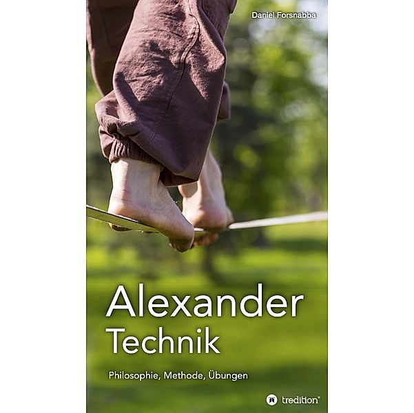 Alexander-Technik - Philosophie, Methode, Übungen / tredition, Daniel Forsnabba