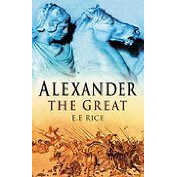 Alexander the Great, E E Rice