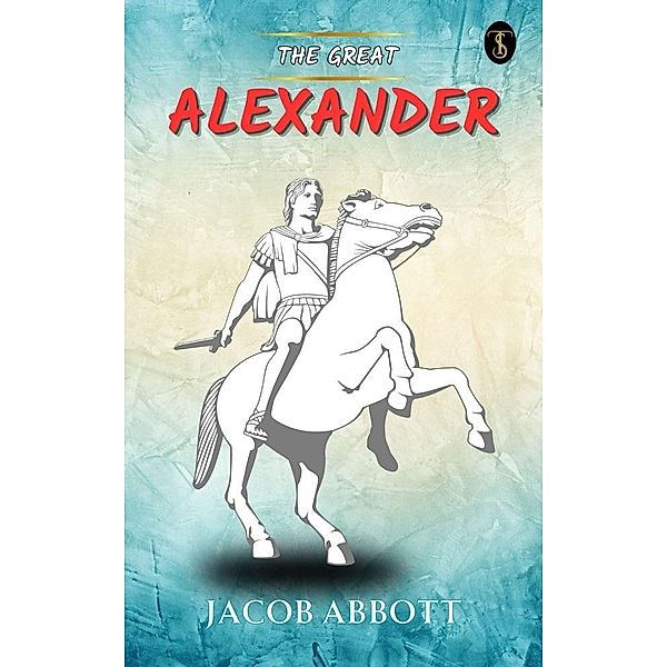 Alexander The Great, Jacob Abbott