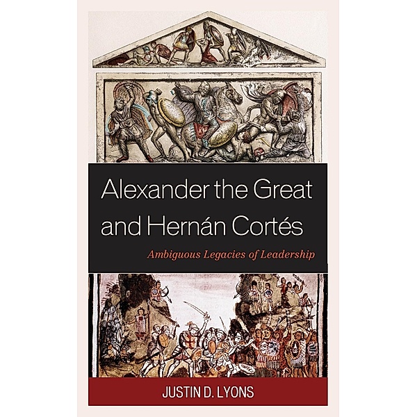 Alexander the Great and Hernán Cortés, Justin D. Lyons