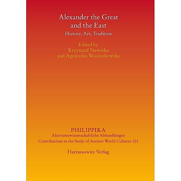Alexander the Great and the East / Philippika Bd.103