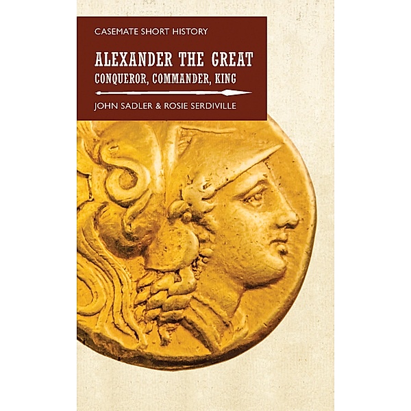 Alexander the Great / Casemate Short History, John Sadler, Rosie Serdiville