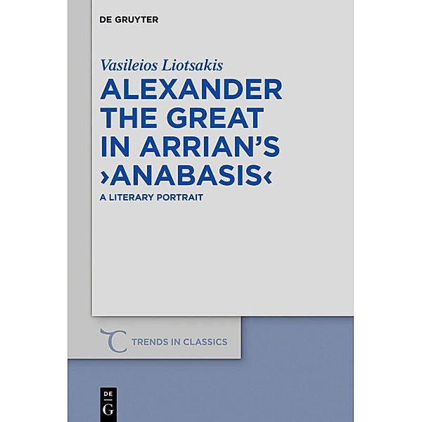 Alexander the Great in Arrian's 'Anabasis', Vasileios Liotsakis