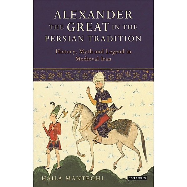 Alexander the Great in the Persian Tradition, Haila Manteghi