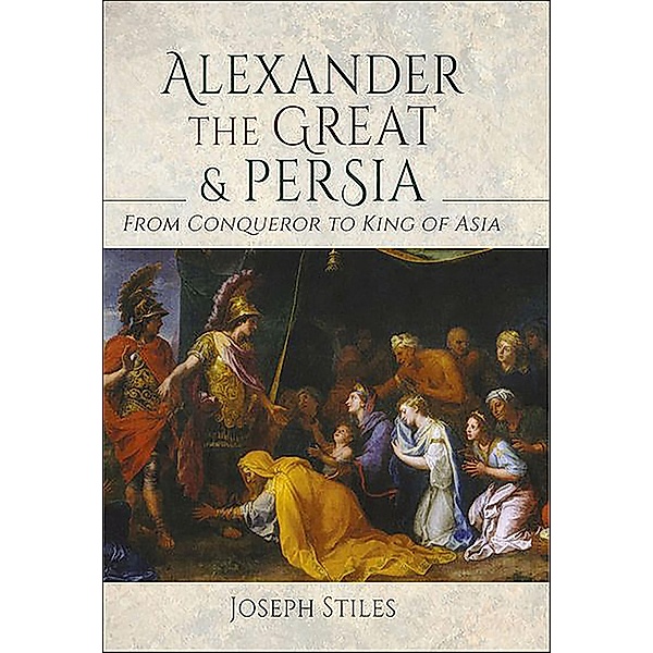 Alexander the Great & Persia, Joseph Stiles