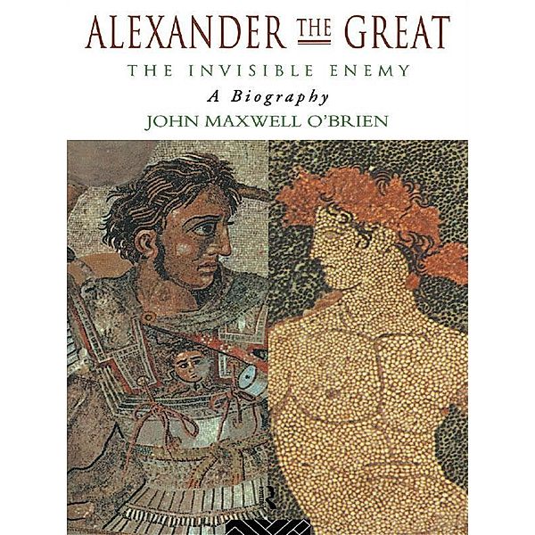 Alexander the Great: The Invisible Enemy, John Maxwell O'Brien