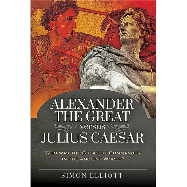 Alexander the Great versus Julius Caesar, Simon Elliott