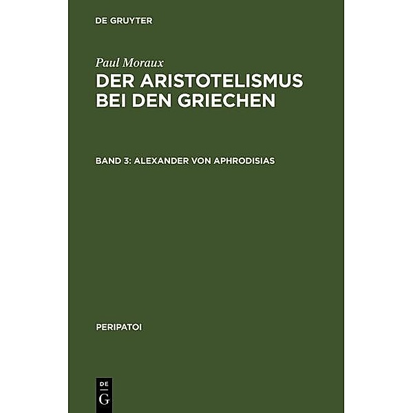 Alexander von Aphrodisias / Peripatoi Bd.7/1, Paul Moraux