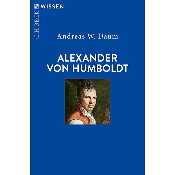 Alexander von Humboldt / Beck'sche Reihe Bd.2888, Andreas W. Daum