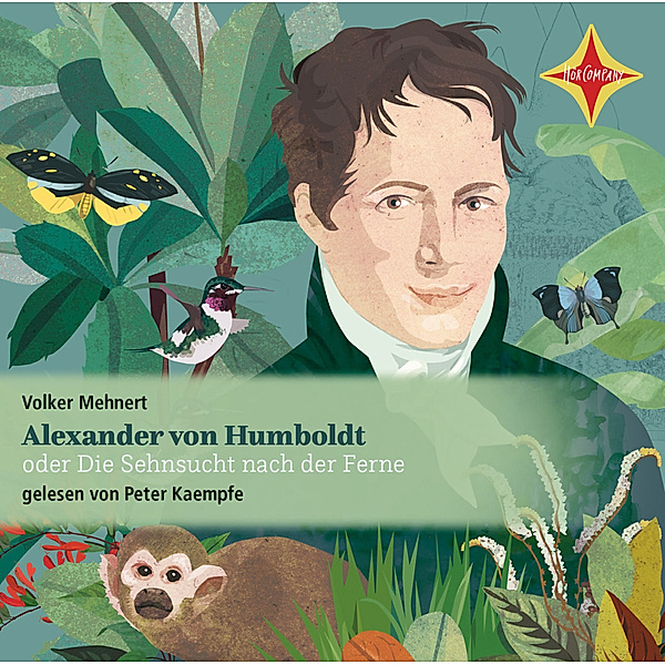 Alexander von Humboldt oder Die Sehnsucht nach der Ferne,2 Audio-CD, Volker Mehnert
