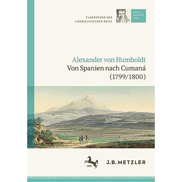 Alexander von Humboldt: Tagebücher der Amerikanischen Reise: Von Spanien nach Cumaná (1799/1800) / edition humboldt print Bd.1