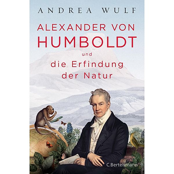 Alexander von Humboldt und die Erfindung der Natur, Andrea Wulf