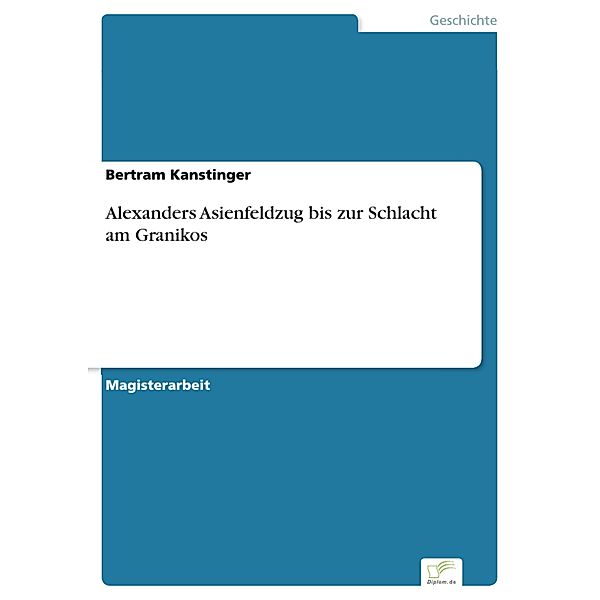 Alexanders Asienfeldzug bis zur Schlacht am Granikos, Bertram Kanstinger