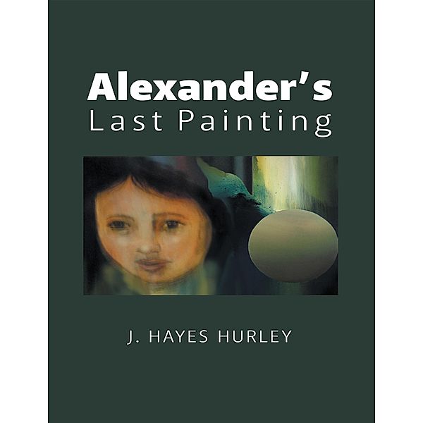 Alexander's Last Painting, J. Hayes Hurley