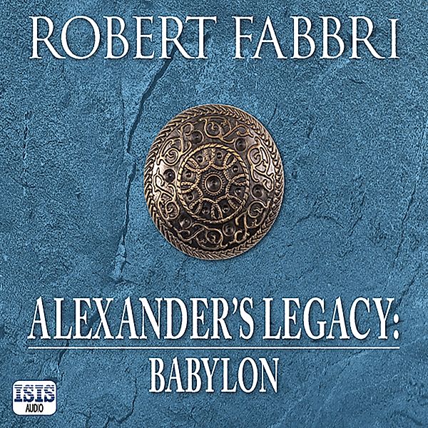 Alexander's Legacy - 4 - Alexander's Legacy: Babylon, Robert Fabbri