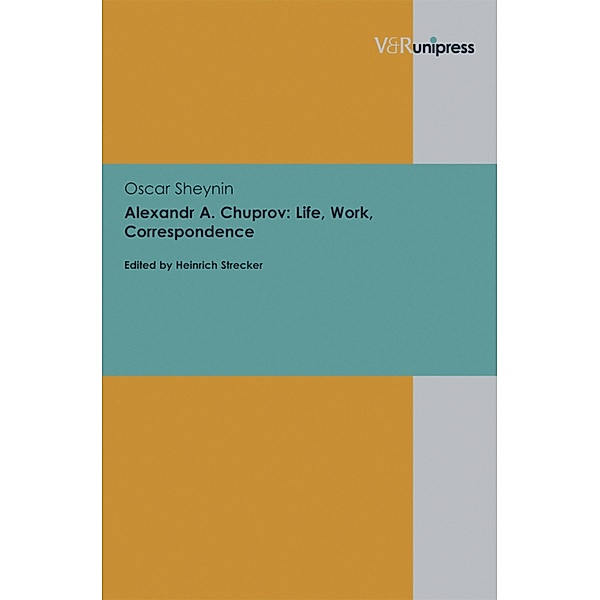 Alexandr A. Chuprov: Life, Work, Correspondence, Oscar Sheynin