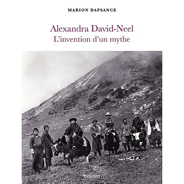 Alexandra David-Neel, l'invention d'un mythe / Société, Marion Dapsance