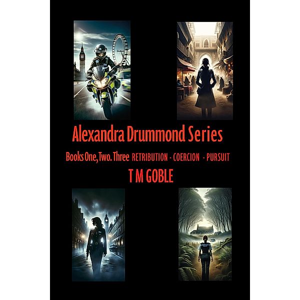 Alexandra Drummond Omnibus One : Retribution, Coercion Pursuit (Alexandra Drummond Thriller Series) / Alexandra Drummond Thriller Series, Terence Goble, T M Goble