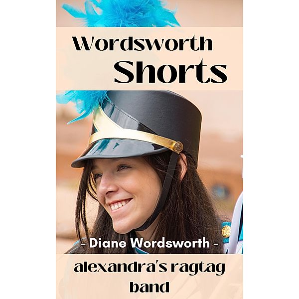 Alexandra's Ragtag Band (Wordsworth Shorts, #12) / Wordsworth Shorts, Diane Wordsworth