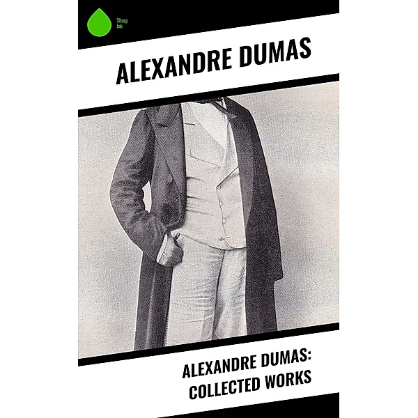 Alexandre Dumas: Collected Works, Alexandre Dumas