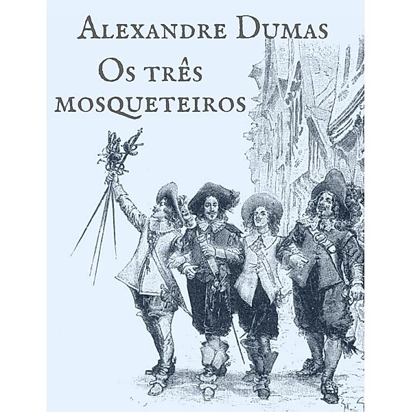 Alexandre Dumas: Os três mosqueteiros, Alexandre Dumas