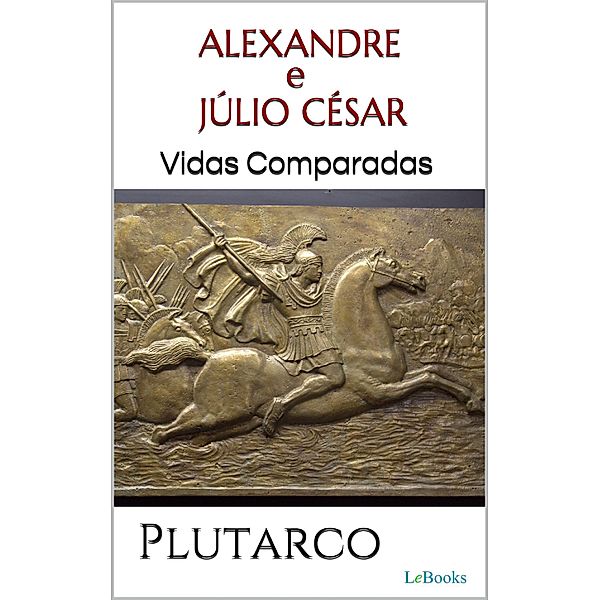 ALEXANDRE e JÚLIO CÉSAR: Vidas Comparadas, Plutarco