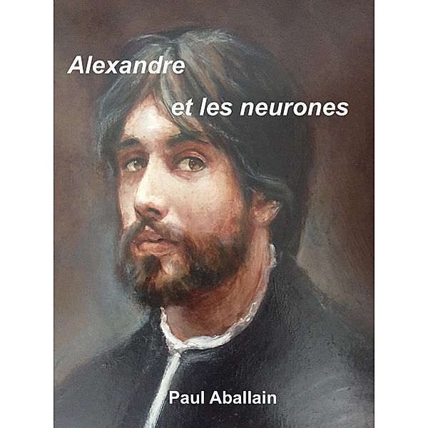 Alexandre et les neurones / Librinova, Aballain Paul Aballain