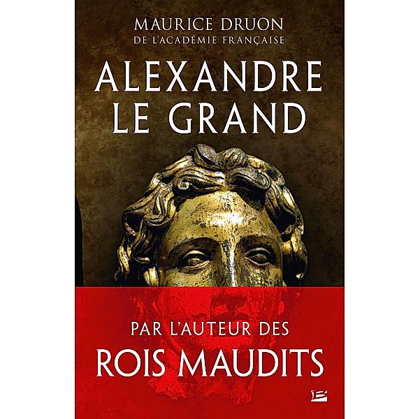 Alexandre le Grand / Bragelonne Historique, Maurice Druon