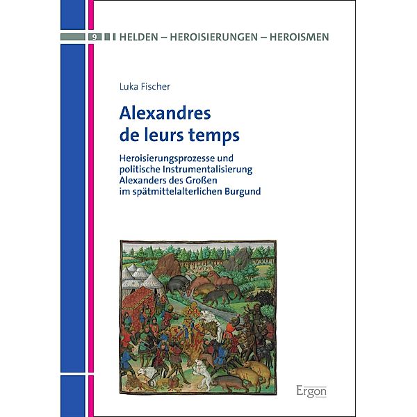 Alexandres de leurs temps / Helden - Heroisierungen - Heroismen Bd.9, Luka Fischer