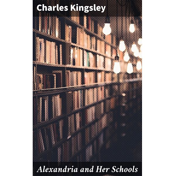 Alexandria and Her Schools, Charles Kingsley