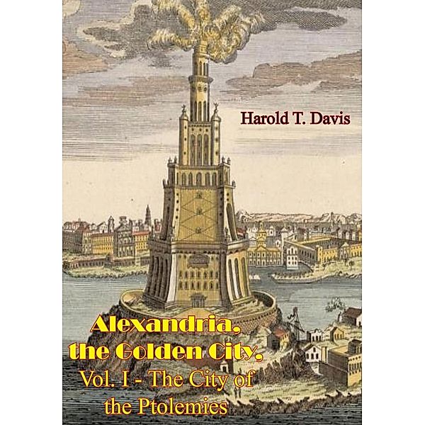 Alexandria, the Golden City, Vol. I - The City of the Ptolemies, Harold T. Davis