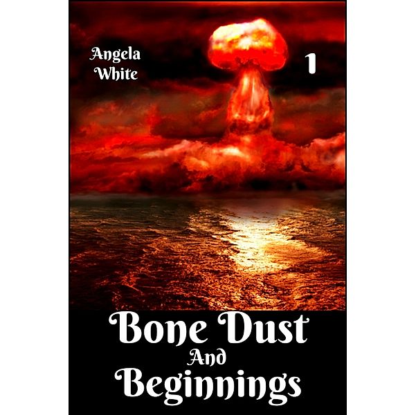 Alexa's Travels: Bone Dust and Beginnings Book 1, Angela White