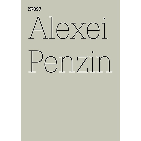 Alexei Penzin / Documenta 13: 100 Notizen - 100 Gedanken Bd.097, Alexei Penzin