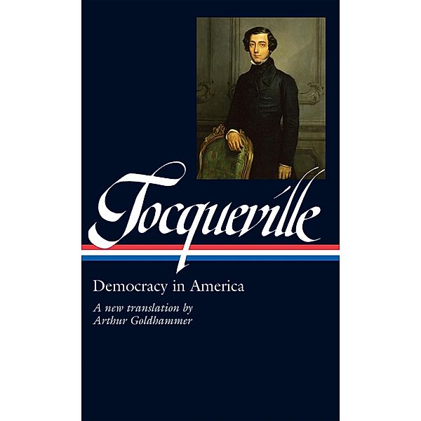 Alexis de Tocqueville: Democracy in America (LOA #147), Alexis de Tocqueville