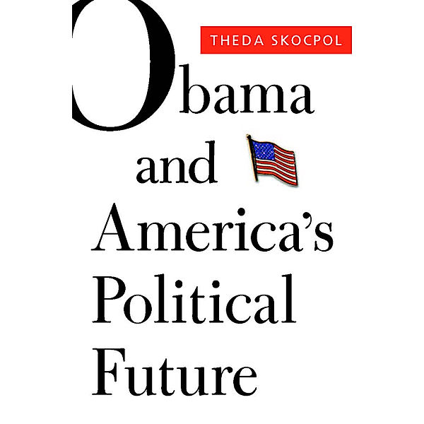 Alexis de Tocqueville lectures on American politics: Obama and America's Political Future, Theda Skocpol, Suzanne Mettler, Larry M Bartels, Mickey Edwards