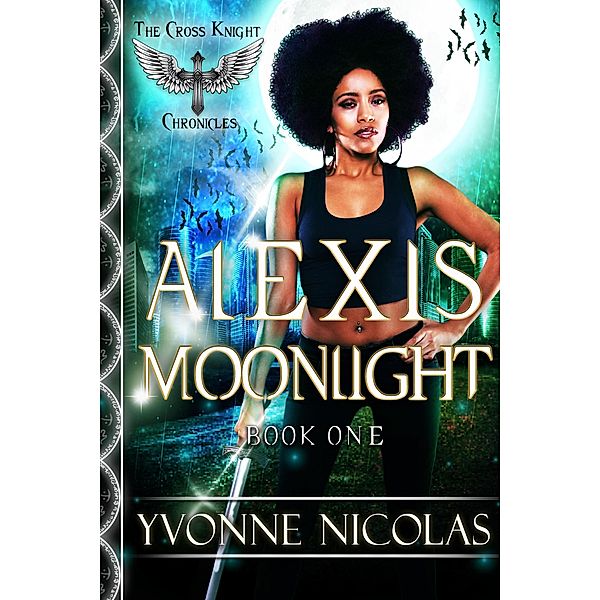 Alexis Moonlight (The Cross Knight Chronicles, #1) / The Cross Knight Chronicles, Yvonne Nicolas