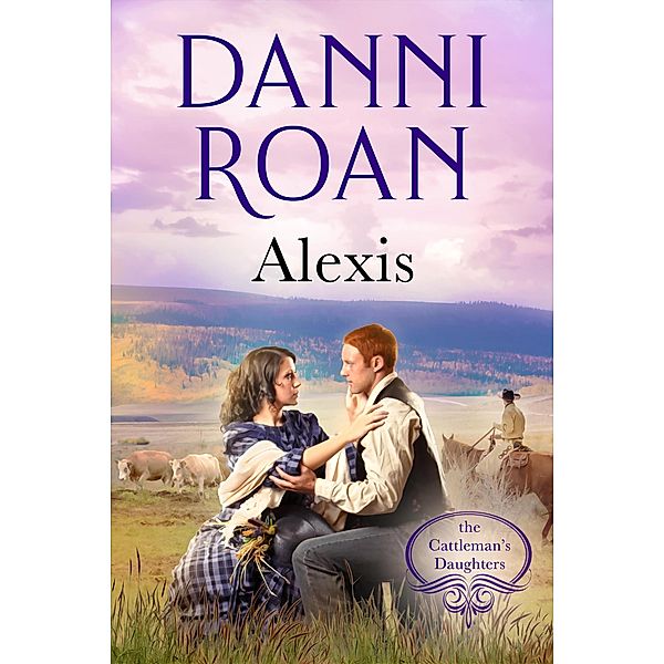 Alexis (The Cattleman's Daughters, #5) / The Cattleman's Daughters, Danni Roan