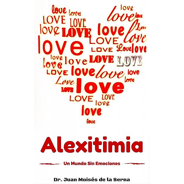 Alexitimia, Un Mundo Sin Emociones, Juan Moises de la Serna