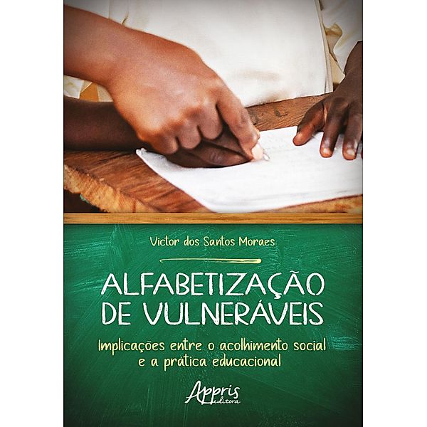 Alfabetização de Vulneráveis: Implicações Entre o Acolhimento Social e a Prática Educacional, Victor dos Santos Moraes