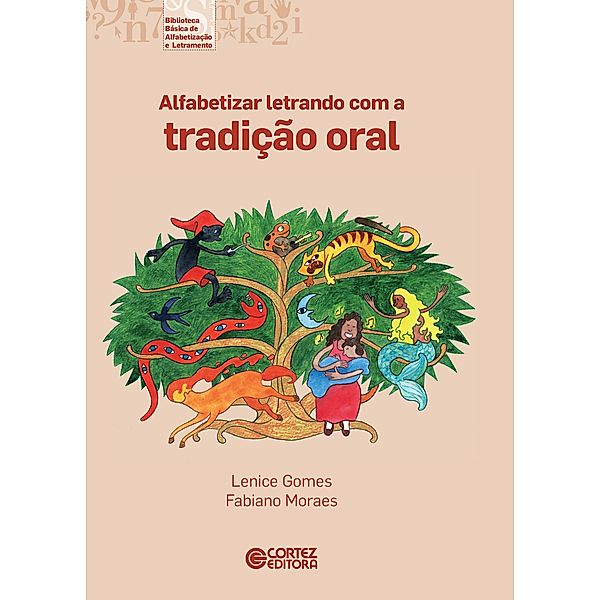 Alfabetizar letrando com a tradição oral / Coleção biblioteca básica de alfabetização e letramento, Lenice Gomes, Fabiano Moraes