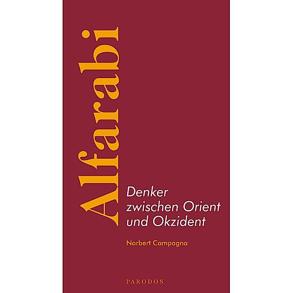 Alfarabi - Denker zwischen Orient und Okzident, Norbert Campagna