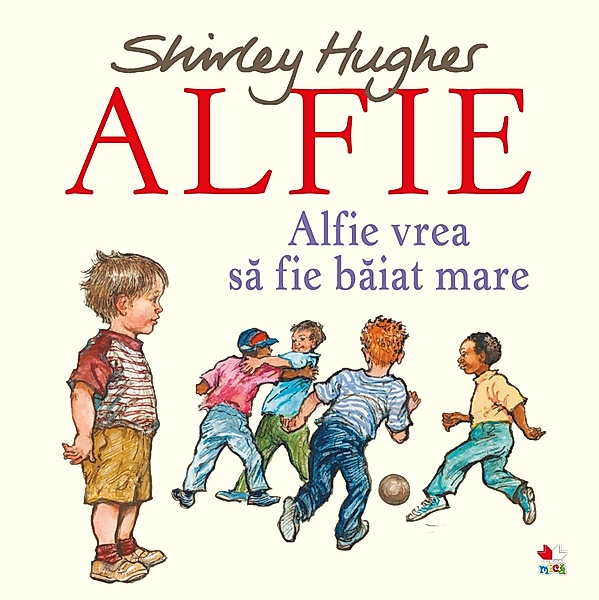 ALFIE. Alfie vrea sa fie baiat mare / Povesti Si Poezii Ilustrate (Picture Book), Shirley Hughes