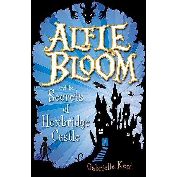 Alfie Bloom and the Secrets of Hexbridge Castle / Scholastic, Gabrielle Kent