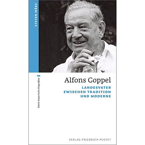 Alfons Goppel / kleine bayerische biografien, Stefan März