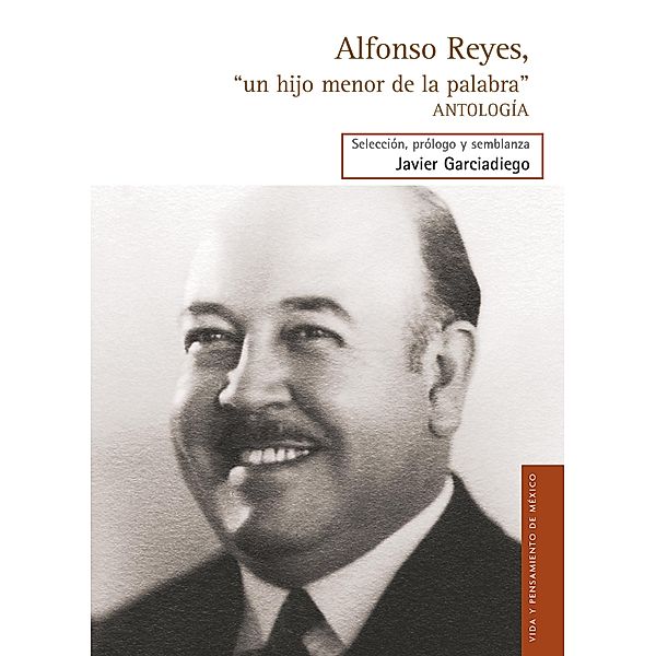 Alfonso Reyes, un hijo menor de la palabra, Alfonso Reyes