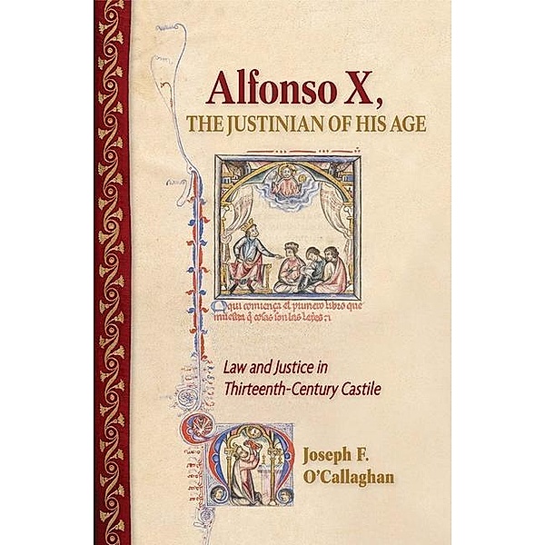 Alfonso X, the Justinian of His Age, Joseph F. O'Callaghan