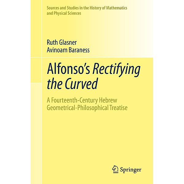 Alfonso's Rectifying the Curved / Sources and Studies in the History of Mathematics and Physical Sciences, Ruth Glasner, Avinoam Baraness