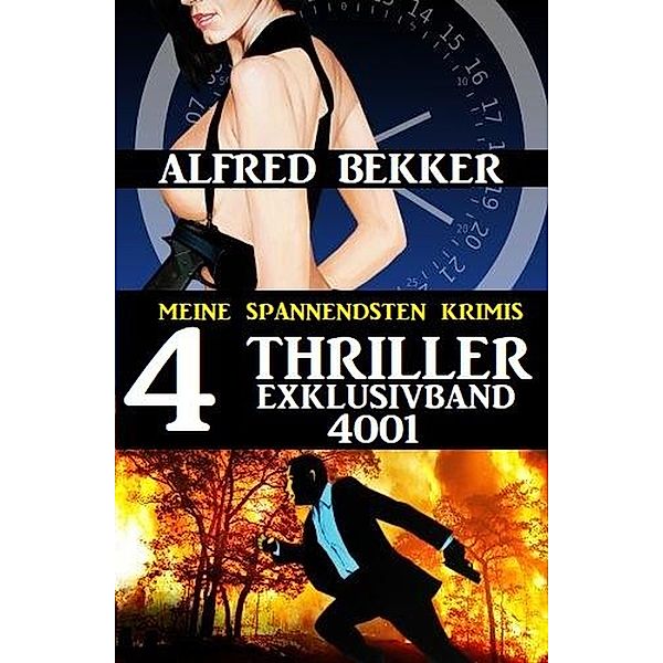 Alfred Bekker 4 Thriller Exklusivband 4001 - Meine spannendsten Krimis, Alfred Bekker